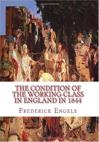 The Condition of the Working-class in England in 1844 - Frederick Engels - Kirjat - CreateSpace Independent Publishing Platf - 9781450512725 - keskiviikko 20. tammikuuta 2010