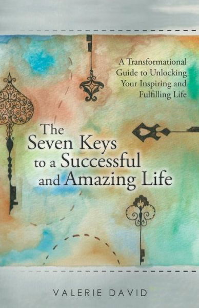Cover for Valerie David · The Seven Keys to a Successful and Amazing Life: a Transformational Guide to Unlocking Your Inspiring and Fulfilling Life (Paperback Book) (2014)