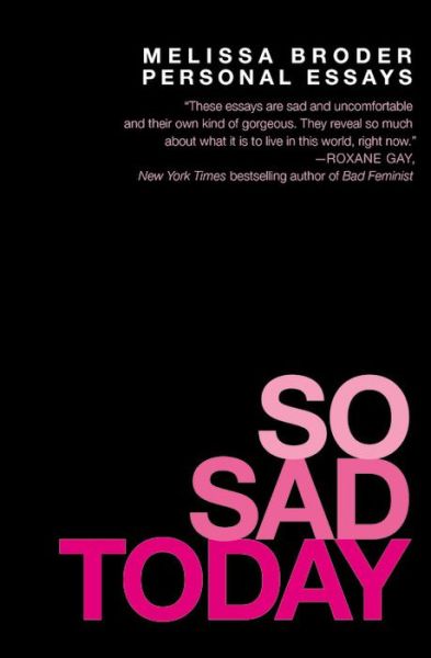 So Sad Today: Personal Essays - Melissa Broder - Bøger - Grand Central Publishing - 9781455562725 - 15. marts 2016