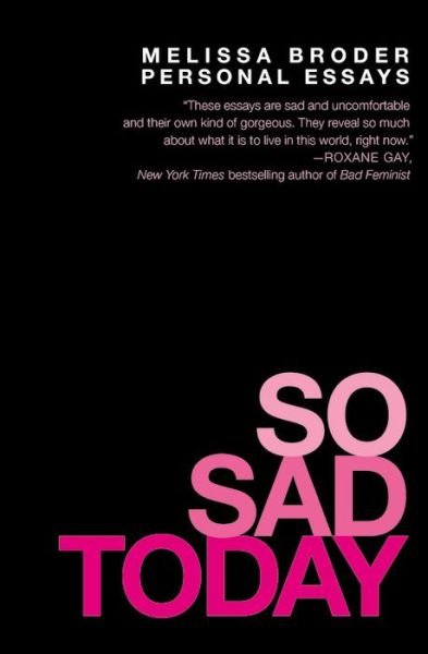 Cover for Melissa Broder · So Sad Today: Personal Essays (Pocketbok) (2016)