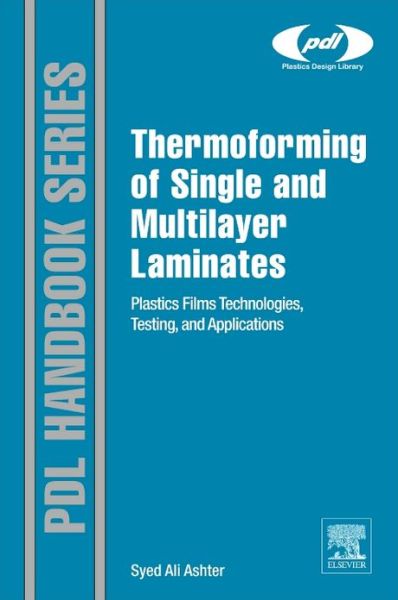 Cover for Ashter, Syed Ali (Principal, Ashter Consultancy LLC., Massachusetts, USA) · Thermoforming of Single and Multilayer Laminates: Plastic Films Technologies, Testing, and Applications - Plastics Design Library (Hardcover Book) (2013)