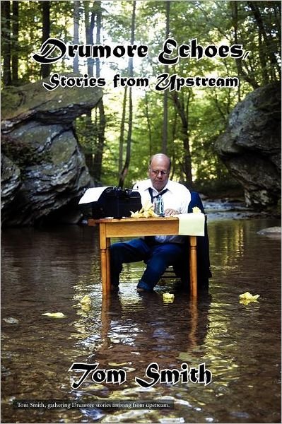 Drumore Echoes, Stories from Upstream - Tom Smith - Books - Xlibris, Corp. - 9781465392725 - November 14, 2011