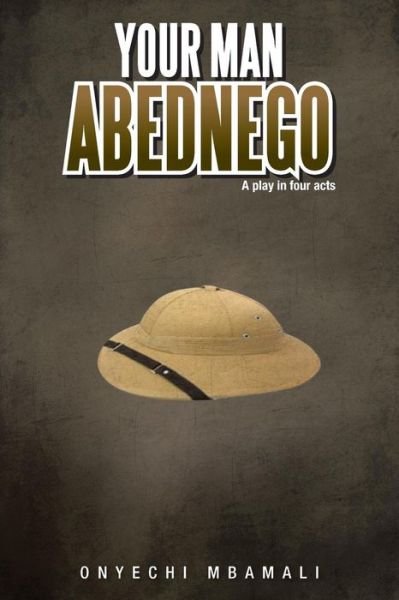 Cover for Onyechi Mbamali · Your Man Abednego: a Play in Four Acts (Pocketbok) (2012)