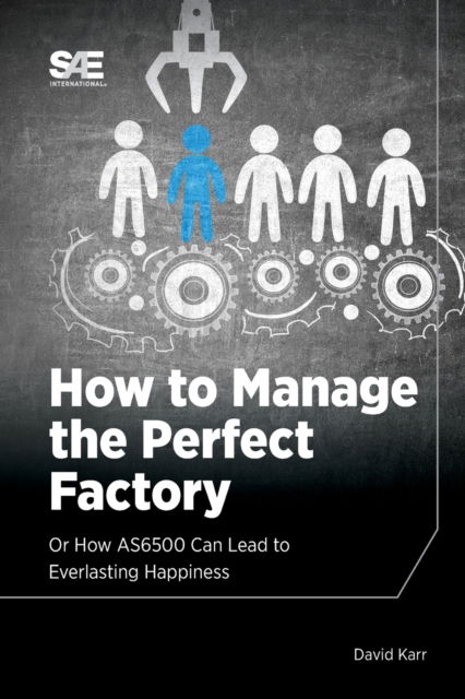 Cover for David Karr · How to Manage the Perfect Factory: or How AS6500 Can Lead To Everlasting Happiness (Taschenbuch) (2020)