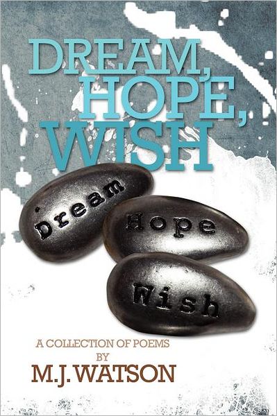 Cover for M J Watson · Dream, Hope, Wish (Paperback Book) (2012)