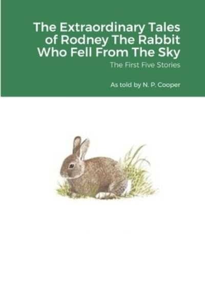 Cover for N. P. Cooper · Extraordinary Tales of Rodney the Rabbit Who Fell from the Sky (Bog) (2021)