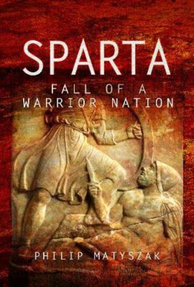 Cover for Philip Matyszak · Sparta: Fall of a Warrior Nation (Hardcover Book) (2018)