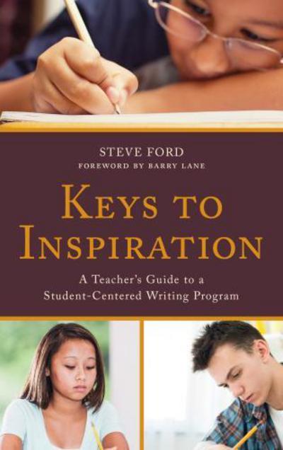 Cover for Steve Ford · Keys to Inspiration: A Teacher's Guide to a Student-Centered Writing Program (Hardcover Book) (2018)