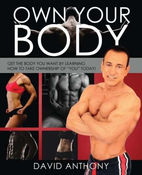 Cover for David Anthony · Own Your Body: Get the Body You Want by Learning How to Take Ownership of (Paperback Bog) (2015)