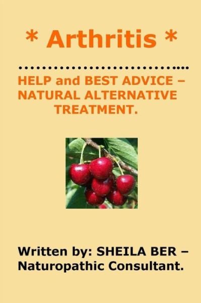 Cover for Sheila Ber · * Arthritis * Help and Best Advice - Natural Alternative Treatment. Sheila Ber. (Taschenbuch) (2012)