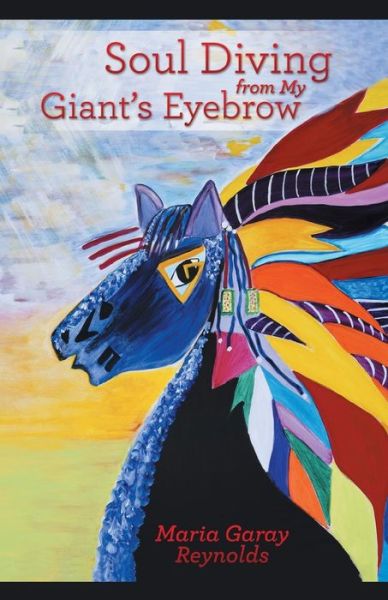 Cover for Maria Garay Reynolds · Soul Diving from My Giant's Eyebrow: an Inspirational Journey to Achieving Intuitiveness (Paperback Book) (2013)