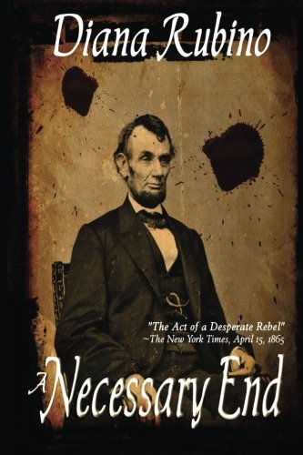 Cover for Diana Rubino · A Necessary End: the Act of a Desperate Rebel (Lincoln Assassination) (Paperback Book) (2013)