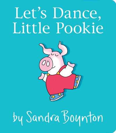Let's Dance, Little Pookie - Little Pookie - Sandra Boynton - Books - Simon & Schuster - 9781481497725 - August 29, 2017