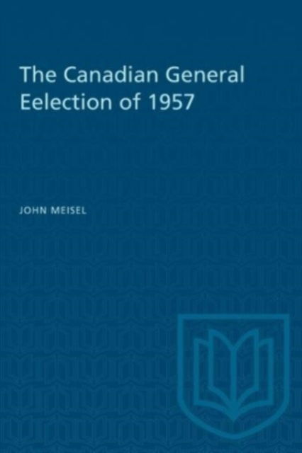 Cover for John Meisel · The Canadian General Eelection of 1957 - Heritage (Paperback Book) (1962)