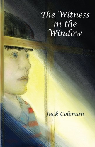 Jack Coleman · The Witness in the Window: a Coming of Age Novel Combining Adventure and Suspense with a Touch of Nostalgia. (Paperback Book) (2013)