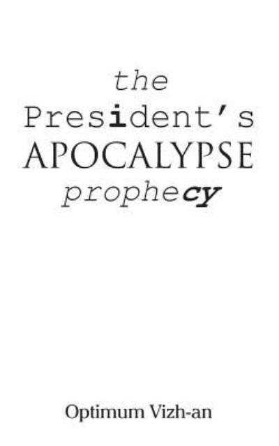 Cover for Optimum Vizhan · The President's Apocalypse Prophecy (Paperback Book) (2016)