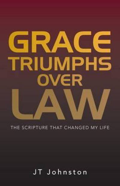Cover for Jt Johnston · Grace Triumphs over Law: the Scripture That Changed My Life (Paperback Book) (2014)
