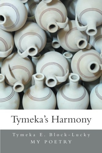 Tymeka's Harmony: My Poetry - Tymeka E. Block-lucky - Bücher - XLIBRIS - 9781493108725 - 10. Oktober 2013