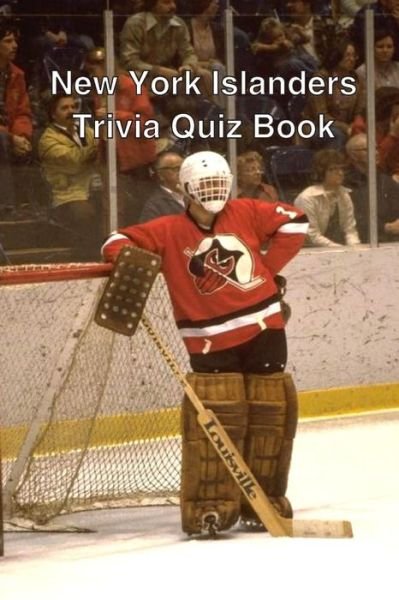 New York Islanders Trivia Quiz Book - Trivia Quiz Book - Livros - Createspace - 9781494804725 - 26 de dezembro de 2013