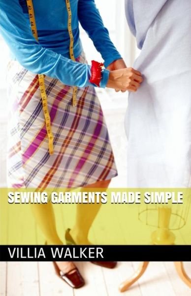 Cover for Ms Villia Walker · Sewing Garments Made Simple (Paperback Bog) (2014)