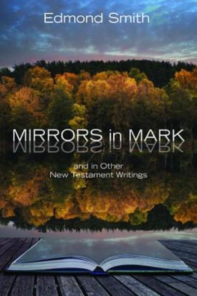 Cover for Edmond Smith · Mirrors in Mark: And in Other New Testament Writings (Hardcover Book) (2014)