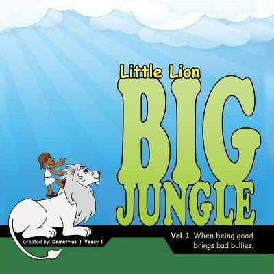Little Lion Big Jungle - II Demetrius T Veasy - Böcker - Xulon Press - 9781498455725 - 30 oktober 2015