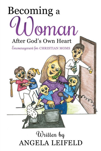 Cover for Angela Leifeld · Becoming a Woman After God's Own Heart (Paperback Book) (2016)