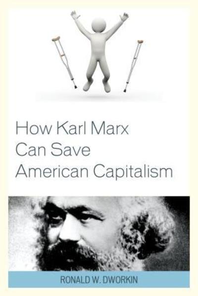 Cover for Ronald Dworkin · How Karl Marx Can Save American Capitalism (Gebundenes Buch) (2015)
