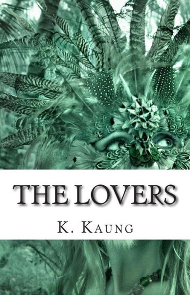 Cover for K M Kaung Ph D · The Lovers: a Story of Chile and America (Paperback Book) (2014)