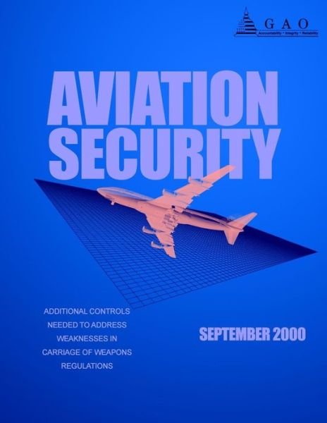 Cover for Government Accountability Office · Aviation Security: Additional Controls Needed to Address Weaknesses in Carriage of Weapons Regulations (Taschenbuch) (2014)