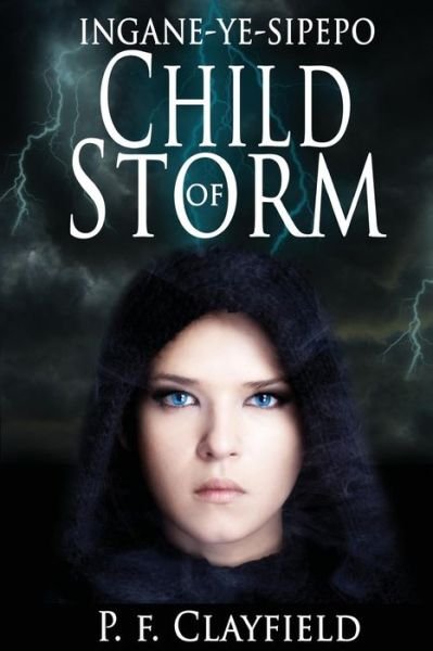 'ingane-ye-sipepo'  Child of Storm - P F Clayfield - Books - CreateSpace Independent Publishing Platf - 9781500383725 - August 7, 2014