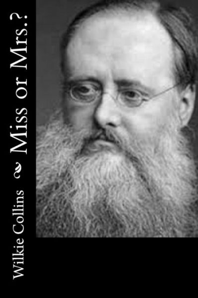 Miss or Mrs.? - Wilkie Collins - Books - Createspace - 9781500578725 - July 20, 2014