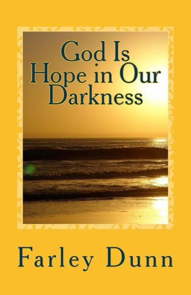 Cover for Farley Dunn · God is Hope in Our Darkness Vol. 1: Volume 1 (Paperback Book) (2014)