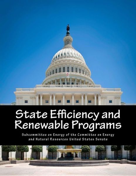 State Efficiency and Renewable Programs - Subcommittee on Energy of the Committee - Książki - Createspace - 9781500747725 - 8 sierpnia 2014