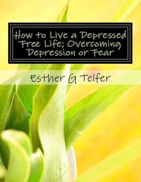Cover for Idiyatu Akande · How to Live a Depressed Free Life; Overcoming Depression or Fear: Theories That Helps with Depression; Based on Research (Paperback Bog) (2014)