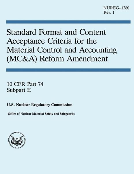 Standard Format and Content Acceptance Criteria for the Material Control and Accounting Reform Amendment - U S Nuclear Regulatory Commission - Livros - Createspace - 9781502529725 - 9 de outubro de 2014