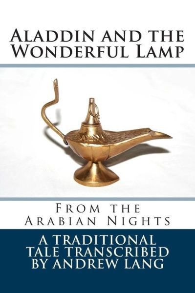 Aladdin and the Wonderful Lamp: from the Arabian Nights - Traditional - Books - Createspace - 9781502561725 - September 29, 2014