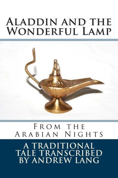 Aladdin and the Wonderful Lamp: from the Arabian Nights - Traditional - Livros - Createspace - 9781502561725 - 29 de setembro de 2014