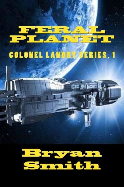 Cover for Bryan Smith · Feral Planet: Colonel Landry Series, 1 (Taschenbuch) (2015)