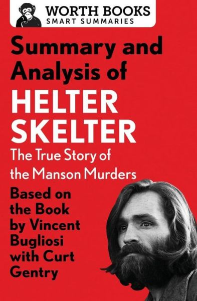 Cover for Worth Books · Summary and Analysis of Helter Skelter: The True Story of the Manson Murders: Based on the Book by Vincent Bugliosi with Curt Gentry - Smart Summaries (Paperback Book) (2017)