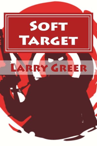 Cover for Larry M Greer · Soft Target (Paperback Book) (2015)