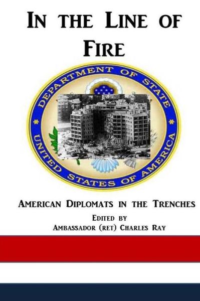 Cover for Ray Charles · In the Line of Fire: American Diplomats in the Trenches (Taschenbuch) (2014)