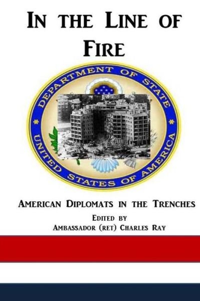 Cover for Ray Charles · In the Line of Fire: American Diplomats in the Trenches (Paperback Bog) (2014)
