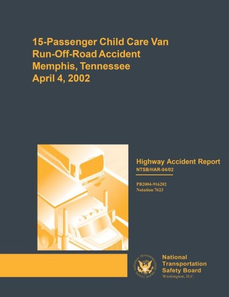 Cover for National Transportation Safety Board · Highway Accident Report: 15-passenger Child Care Van Run-off-road Accident Memphis, Tennessee Aplril 4, 2002 (Paperback Book) (2015)