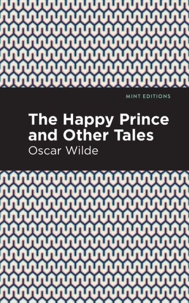 The Happy Prince, and other Tales - Mint Editions - Oscar Wilde - Boeken - Graphic Arts Books - 9781513266725 - 14 januari 2021