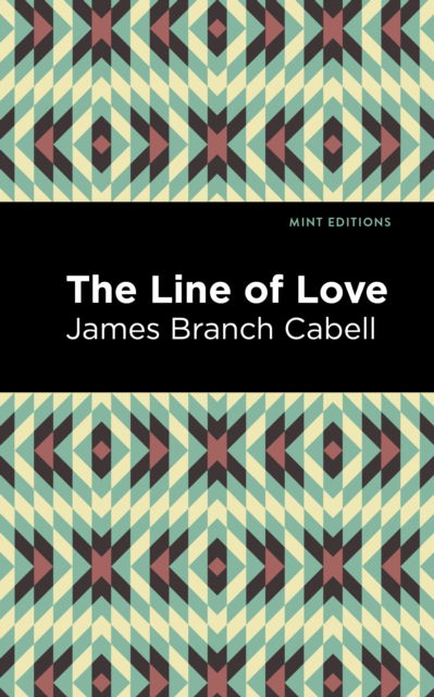 The Line of Love - Mint Editions - James Branch Cabell - Książki - Mint Editions - 9781513295725 - 16 września 2021