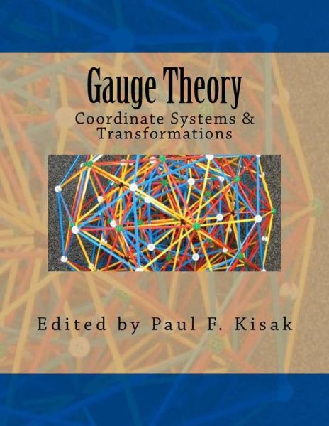 Cover for Edited by Paul F Kisak · Gauge Theory: Coordinate Systems &amp; Transformations (Paperback Book) (2015)