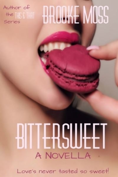 Bittersweet - Brooke Moss - Books - Independently Published - 9781520505725 - February 1, 2017