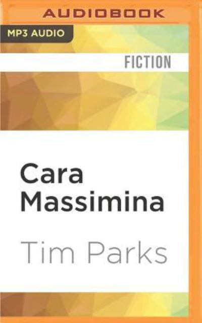 Cover for Tim Parks · Cara Massimina (MP3-CD) (2016)