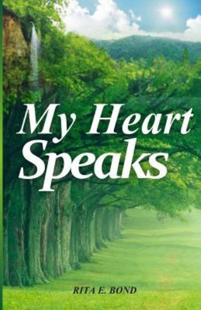 My Heart Speaks - Rita E Bond - Libros - Createspace Independent Publishing Platf - 9781532964725 - 2 de septiembre de 2016